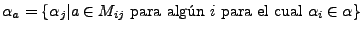 $ \alpha_a=\{\alpha_j\vert a\in M_{ij} \textrm{~para~alg\'un~} i \textrm{~para~el~cual~} \alpha_i\in\alpha\}$