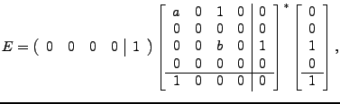 $\displaystyle E=
\left( \begin{array}{cccc\vert c}
0 & 0 & 0 & 0 & 1
\end{array...
...
\left[ \begin{array}{c}
0 \\
0 \\
1 \\
0\\
\hline
1
\end{array}\right]
,
$
