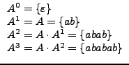 $\displaystyle \begin{array}{l}
A^0=\{\varepsilon\}\\
A^1=A=\{ab\}\\
A^2=A\cdot A^1=\{abab\}\\
A^3=A\cdot A^2=\{ababab\}
\end{array}$