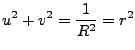 $\displaystyle u^2 + v^2 = \frac 1 {R^2} = r^2$