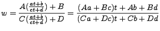 $\displaystyle w = \frac{A( \frac{at+b}{ct+d} )+B}{C( \frac{at+b}{ct+d})+D} = \frac{(Aa+Bc)t+Ab+Bd}{(Ca+Dc)t+Cb+Dd}$