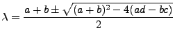 $\displaystyle \lambda = \frac{a+b \pm\sqrt{(a+b)^2 - 4(ad-bc)}}{2}$