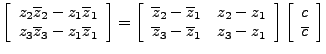 $\displaystyle \left[ \begin{array}{rl}
z_2\overline z_2-z_1\overline z_1 \\
z_...
...{array} \right]
\left[ \begin{array}{rl}
c \\
\overline c
\end{array} \right]
$