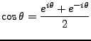 $\displaystyle \cos \theta = \frac {e^{i\theta} + e^{-i\theta}} 2
$