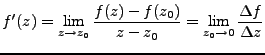 $\displaystyle f'(z) = \lim_{z\rightarrow z_0} \frac{f(z)-f(z_0)}{z-z_0} = \lim_{z_0\rightarrow 0} \frac {\Delta f}{\Delta z}$