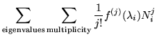 $\displaystyle \sum_{\rm eigenvalues} \sum_{\rm multiplicity}
\frac{1}{j!}f^{(j)}(\lambda_i)N_i^j$