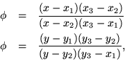 \begin{eqnarray*}\phi & = & \frac{(x-x_1)(x_3-x_2)}{(x-x_2)(x_3-x_1)} \\
\phi & = & \frac{(y-y_1)(y_3-y_2)}{(y-y_2)(y_3-x_1)},
\end{eqnarray*}