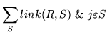 $\displaystyle \sum_S link(R,S)\ \&\ j \varepsilon S$