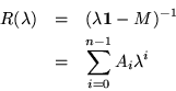 \begin{eqnarray*}R(\lambda) & = & (\lambda{\bf 1}- M)^{-1} \\
& = & \sum_{i=0}^{n-1} A_i \lambda^i
\end{eqnarray*}