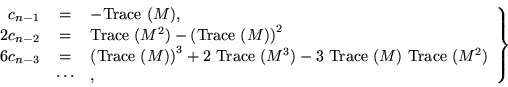 \begin{displaymath}\left. \begin{array}{rcl}
c_{n-1} & = & - {\rm Trace}\ (M),...
...)\ {\rm Trace}\ (M^2) \\
& \cdots & ,
\end{array} \right\}
\end{displaymath}