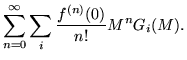 $\displaystyle \sum_{n=0}^{\infty}\sum_i \frac{f^{(n)}(0)}{n!}M^nG_i(M).$
