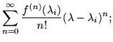 $\displaystyle \sum_{n=0}^\infty \frac{f^{(n)}(\lambda_i)}{n!}(\lambda-\lambda_i)^n;$