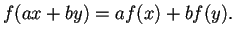 % latex2html id marker 5628
$\displaystyle f(ax + by)=af(x) + bf(y).$