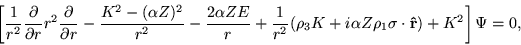 \begin{displaymath}
\left[\frac{1}{r^2}\frac{\partial}{\partial r}r^2\frac{\part...
...\alpha Z\rho_1 {\bf\sigma \cdot \hat r}) + K^2\right]\Psi = 0,
\end{displaymath}