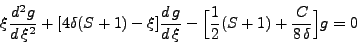 \begin{displaymath}
\xi \frac{d^2 g}{d \xi^2} + [4\delta (S + 1) - \xi] \frac{...
...} - \Big[\frac{1}{2} (S + 1) + \frac{C}{8 \delta}\Big] g = 0
\end{displaymath}