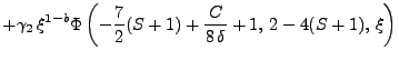 $\displaystyle +\gamma_2 \xi^{1-b} \Phi \left(-\frac{7}{2} (S + 1) + \frac{C}{8 \delta} + 1, 2 - 4(S + 1), \xi \right)$