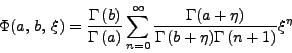 \begin{displaymath}
\Phi (a, b, \xi) = \frac{\Gamma (b)}{\Gamma (a)} \sum^\...
...amma (a + \eta)}{\Gamma (b + \eta) \Gamma (n + 1)} \xi^\eta
\end{displaymath}
