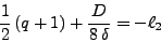 \begin{displaymath}
\frac{1}{2} (q + 1) + \frac{D}{8 \delta} = -\ell_2
\end{displaymath}