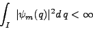 \begin{displaymath}
\int_I \;\arrowvert \psi_m (q)\arrowvert^2 d q < \infty
\end{displaymath}