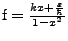 $\mbox{f} = \frac{kx +
\frac{\varepsilon}{\hbar}}{1 - x^2}$