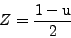 \begin{displaymath}
Z = \frac{1 - \mbox{u}}{2}
\end{displaymath}