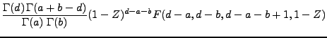 $\displaystyle \frac{\Gamma(d) \Gamma (a+b-d)}{\Gamma (a)\;\Gamma
(b)}(1-Z)^{d-a-b}F(d-a,d-b,d-a-b+1,1-Z)$