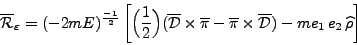 \begin{displaymath}
\overline{\mathcal{R}}_\varepsilon = (-2mE)^{\frac{-1}{2}}
...
...s \overline{\mathcal{D}}) -
me_1 e_2 \widehat{\rho}\right]
\end{displaymath}