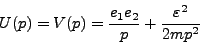 \begin{displaymath}
U(p) = V(p) = \frac{e_1 e_2}{p} + \frac{\varepsilon^2}{2mp^2}
\end{displaymath}