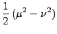 $\displaystyle \frac {1}{2}  (\mu^2 - \nu^2)$