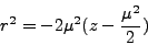 \begin{displaymath}
r^2 = - 2\mu^2 (z - \frac{\mu^2}{2})
\end{displaymath}