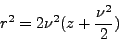 \begin{displaymath}
r^2 = 2\nu^2 (z + \frac{\nu^2}{2})
\end{displaymath}