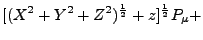 $\displaystyle [(X^2+Y^2+Z^2)^\frac{1}{2} + z]^\frac {1}{2} P_\mu +$