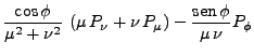 $\displaystyle \frac{\mbox{cos} \phi}{\mu^2 + \nu^2}   (\mu  P_{\nu}
+
\nu  P_{ \mu}) - \frac{\mbox{sen} \phi}{\mu  \nu}P_{\phi}$