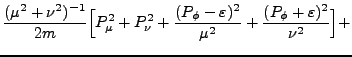 $\displaystyle \frac{(\mu^2 + \nu^2)^{-1}}{2m}\Big[ P^2_\mu + P^2_\nu + \frac{(P_\phi - \varepsilon)^2}{\mu^2} + \frac{(P_\phi + \varepsilon)^2}{\nu^2}\Big] +$