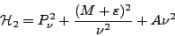 \begin{displaymath}
\mathcal{H}_2 = P^2_\nu + \frac{(M + \varepsilon)^2}{\nu^2} + A\nu^2
\end{displaymath}