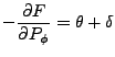 $\displaystyle - \frac{\partial F}{\partial P_\phi} = \theta + \delta$