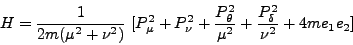 \begin{displaymath}
H = \frac{1}{2m(\mu^2 + \nu^2)}   [ P^2_\mu + P^2_\nu + \frac{P^2_\theta}{\mu^2} + \frac{P^2_\delta}{\nu^2} + 4me_1 e_2]
\end{displaymath}