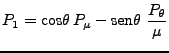 $\displaystyle P_1 = \mbox{cos} \theta  P_\mu - \mbox{sen} \theta
  \frac{P_\theta}{\mu}$