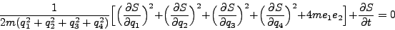 \begin{displaymath}
\frac{1}{2m (q^2_1 + q^2_2 + q^2_3 + q^2_4)}
\Big[\Big(\fr...
...Big)^2 + 4me_1 e_2\Big] +
\frac{\partial S}{\partial t} = 0
\end{displaymath}