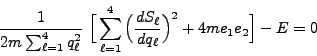 \begin{displaymath}
\frac{1}{2m \sum_{\ell = 1}^4 q^2_\ell}   \Big[\sum_{\ell...
...
\Big(\frac{dS_\ell}{dq_\ell}\Big)^2 + 4me_1 e_2\Big] - E = 0
\end{displaymath}
