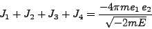 \begin{displaymath}
J_1 + J_2 + J_3 + J_4 = \frac{-4\pi me_1  e_2}{\sqrt{-2mE}}
\end{displaymath}