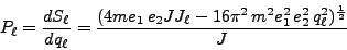 \begin{displaymath}
P_\ell = \frac{dS_\ell}{dq_\ell} = \frac{(4me_1  e_2 J J_\ell - 16 \pi^2  m^2 e^2_1  e^2_2  q^2_\ell)^\frac{1}{2}}{J}
\end{displaymath}