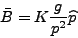 \begin{displaymath}\bar{B} = K
\frac{g}{p^2}\widehat{p}
\end{displaymath}
