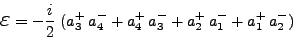 \begin{displaymath}
\mbox{{\Large$\varepsilon$}} = - \frac{i}{2}\; (a^+_3 a^-_4 + a^+_4 a^-_3 + a^+_2 a^-_1 + a^+_1 a^-_2)
\end{displaymath}