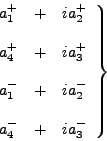 \begin{displaymath}
\left.
\begin{array}{ccc}
a^+_1 &+& ia^+_2 \\
\\
a^+...
...&+& ia^-_2 \\
\\
a^-_4 &+& ia^-_3
\end{array}
\right\}
\end{displaymath}
