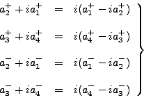 \begin{displaymath}
\left.
\begin{array}{ccc}
a^+_2 + ia^+_1 &=& i(a^+_1 - ia...
...
a^-_3 + ia^-_4 &=& i(a^-_4 - ia^-_3)
\end{array}
\right\}
\end{displaymath}