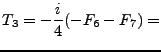$\displaystyle T_3 = -\frac{i}{4}(-F_6 - F_7) =$