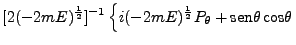 $\displaystyle [2(-2mE)^\frac{1}{2}]^{-1} \left \{i
(-2mE)^\frac{1}{2} P_\theta + \mbox{sen}\theta \mbox{cos}\theta
\right.$