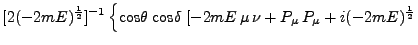 $\displaystyle [2(-2mE)^\frac{1}{2}]^{-1} \left
\{\mbox{cos}\theta\;\mbox{cos}\delta \; [-2mE \mu \nu +
P_\mu P_\mu + i (-2mE)^\frac{1}{2} \right.$
