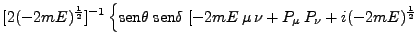 $\displaystyle [2(-2mE)^\frac{1}{2}]^{-1}
\left\{\mbox{sen}\theta\;\mbox{sen}\delta \; [-2mE \mu \nu +
P_\mu P_\nu + i (-2mE)^\frac{1}{2} \right.$